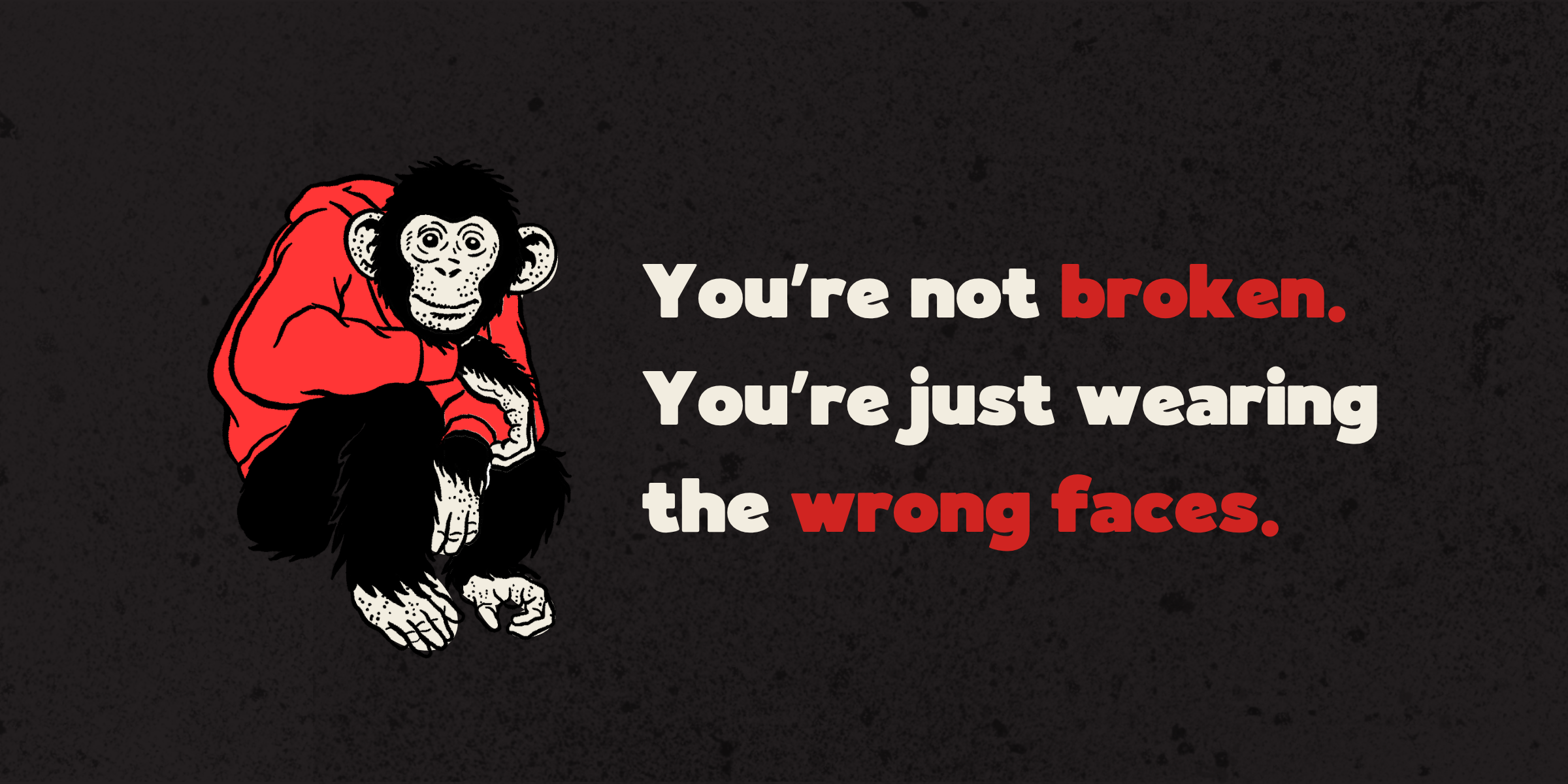 You’re not two-faced. You’re human.