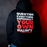 Question Everything. Especially Your Bulls*it. - Hoodie