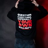 Question Everything. Especially Your Bulls*it. - Hoodie